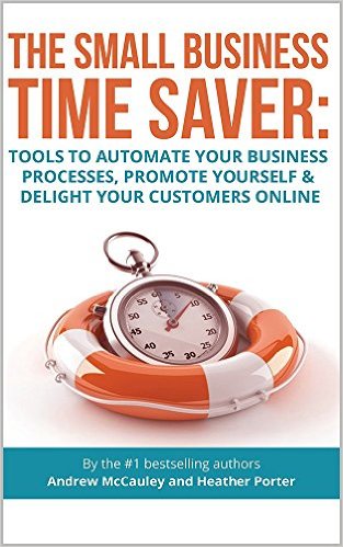 The Small Business Time Saver- Andrew McCauley and Heather Porter